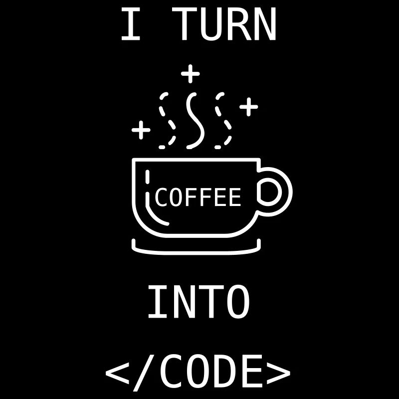 I turn coffee into code