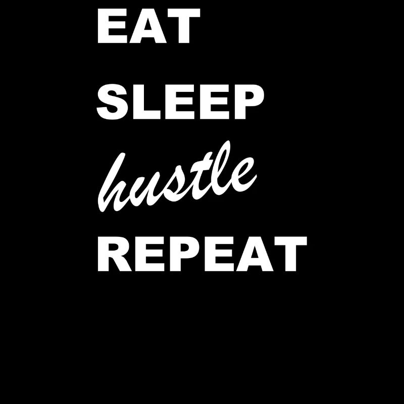 EAT SLEEP hustle REPEAT Design