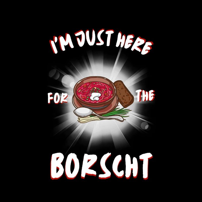 Ich bin nur wegen des Borschtschs hier