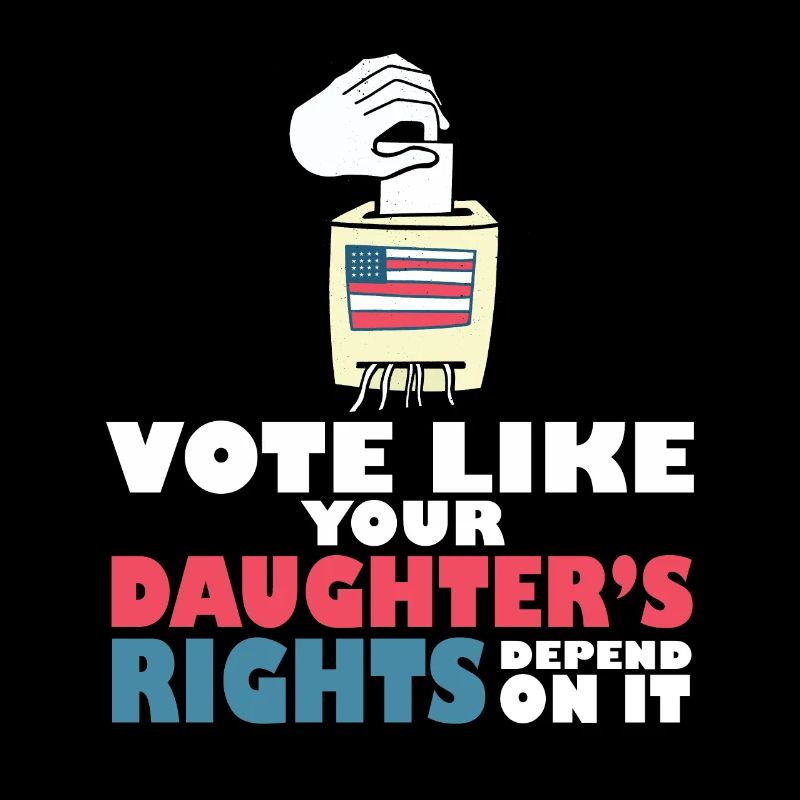Vote Matters Vote Like Your Daughter's Rights