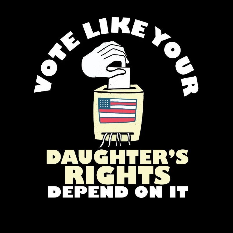 Vote Matters Vote Like Your Daughter's Rights