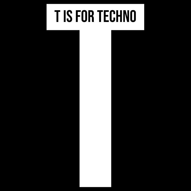 T IS FOR TECHNO