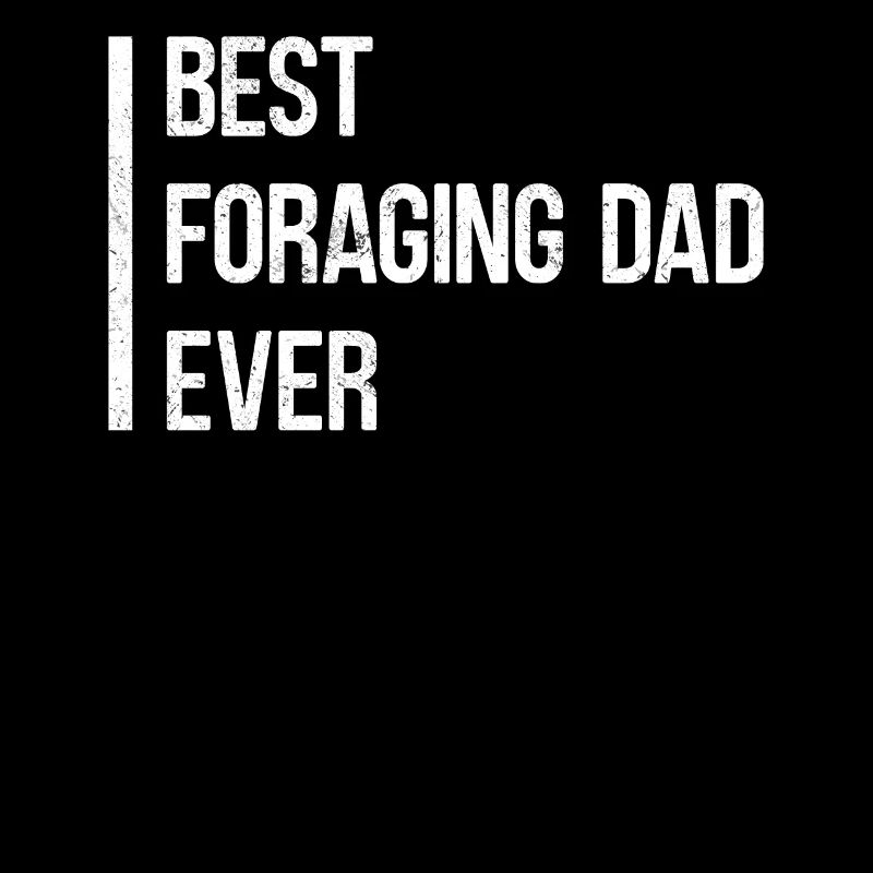 Best Foraging Dad Ever Mushroom Hunter Foraging
