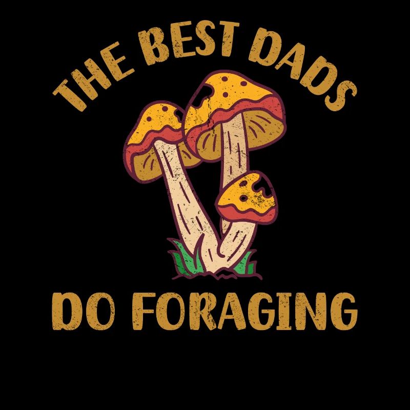 The Best Dads Do Foraging Mushroom Hunter Foraging
