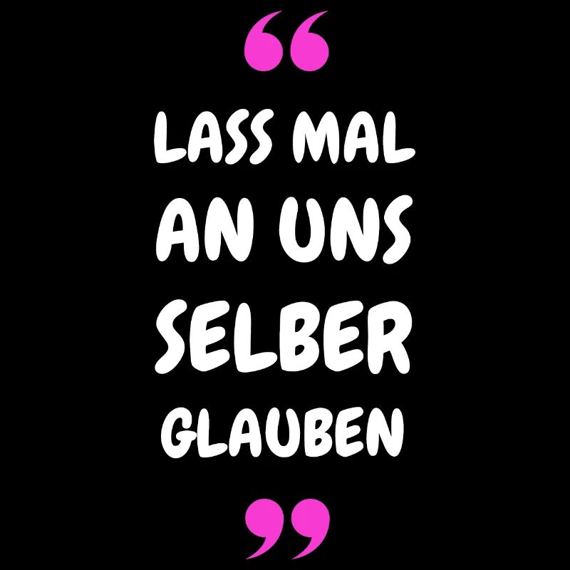 Lass mal an uns selber glauben