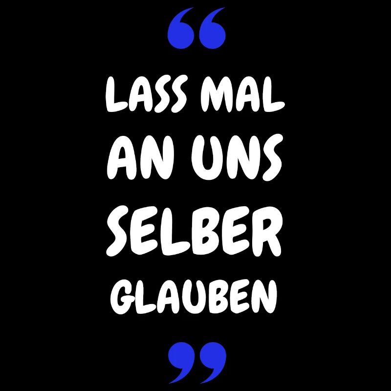 Lass mal an uns selber glauben