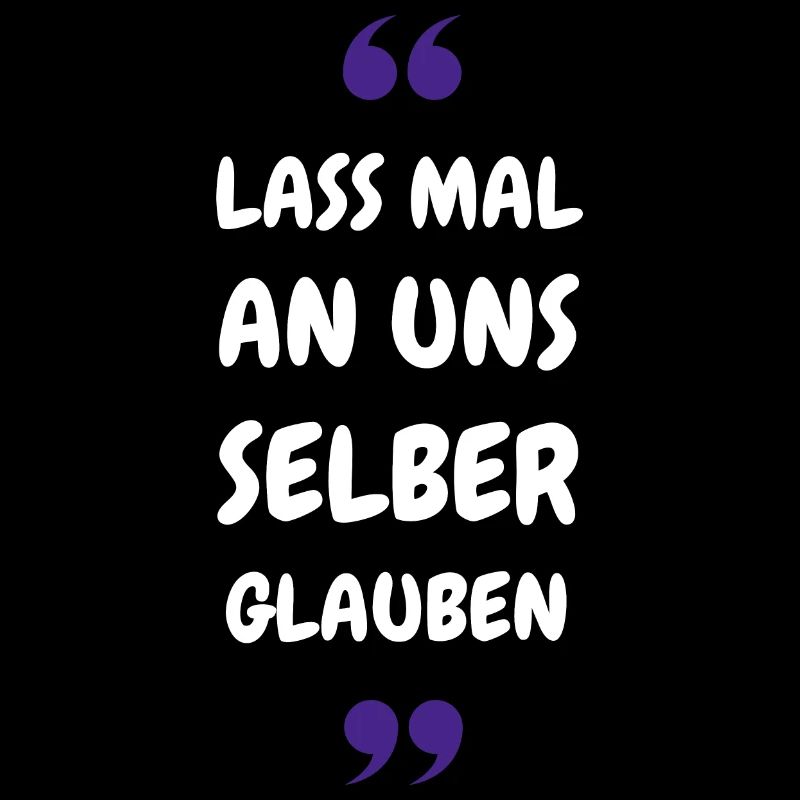 Lass mal an uns selber glauben