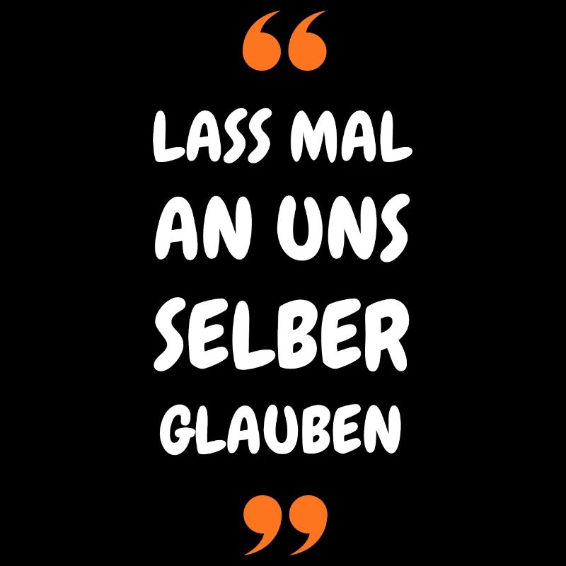 Lass mal an uns selber glauben
