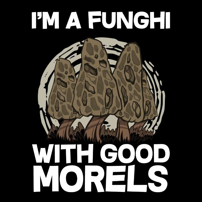 I'm a Funghi with good Morels I Mushroom Hunter