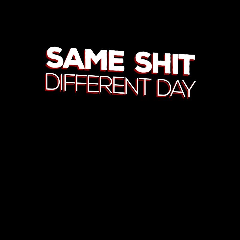 Same Shit - Different Day