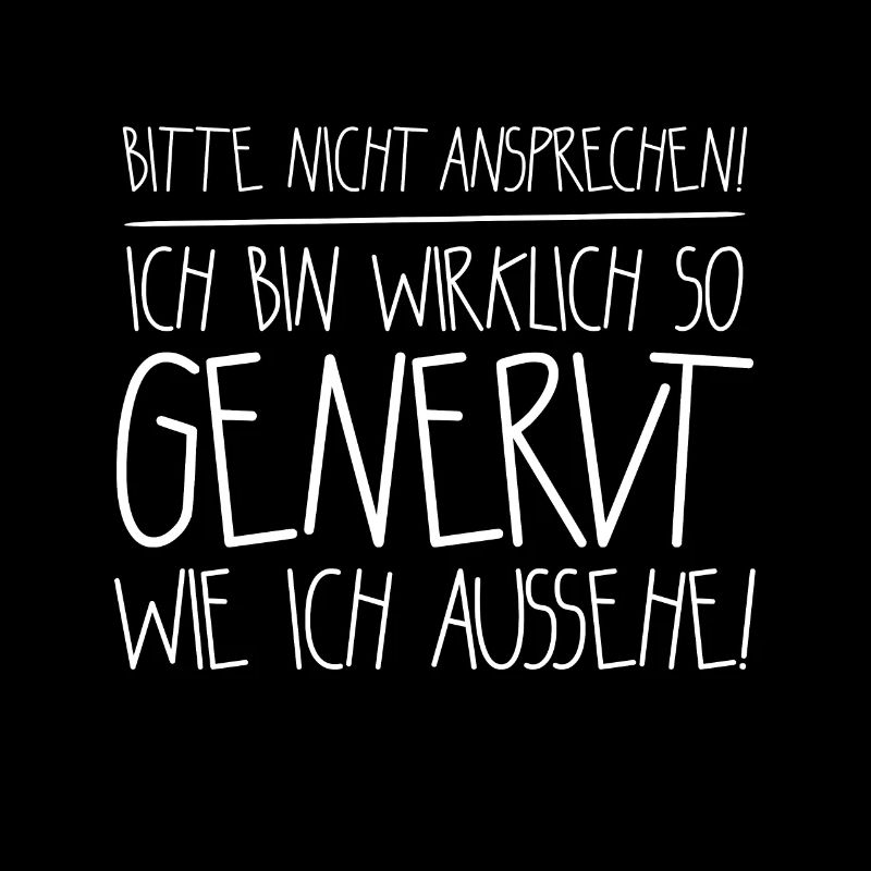 Bitte nicht ansprechen ich bin wirklich so genervt