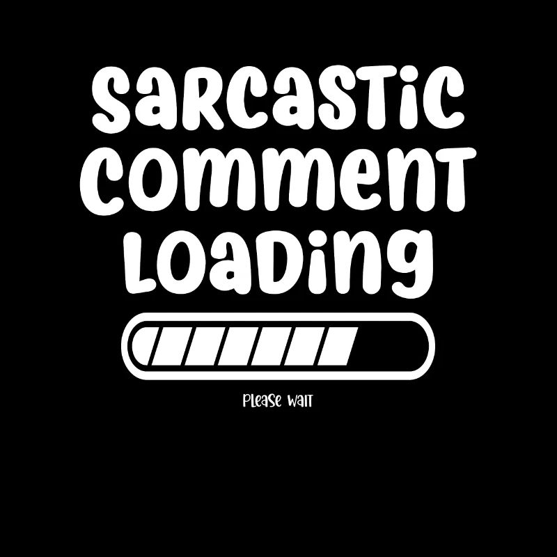 Sarcastic comment loading - please wait
