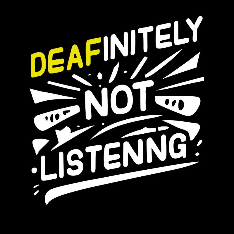 DEAFinitely Not Listening - Deaf Pride