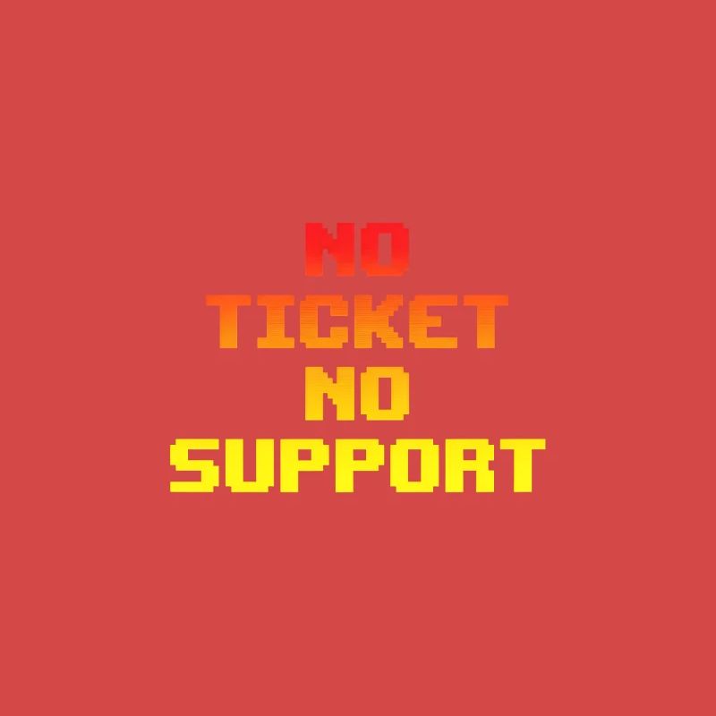 No Ticket No Support Computer Scientist IT Administrator