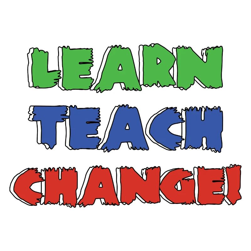 Learn Teach Change | Lernen Beibringen Verändern