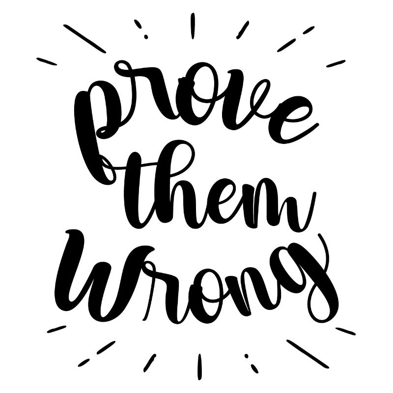 prove them wrong - phrase positive