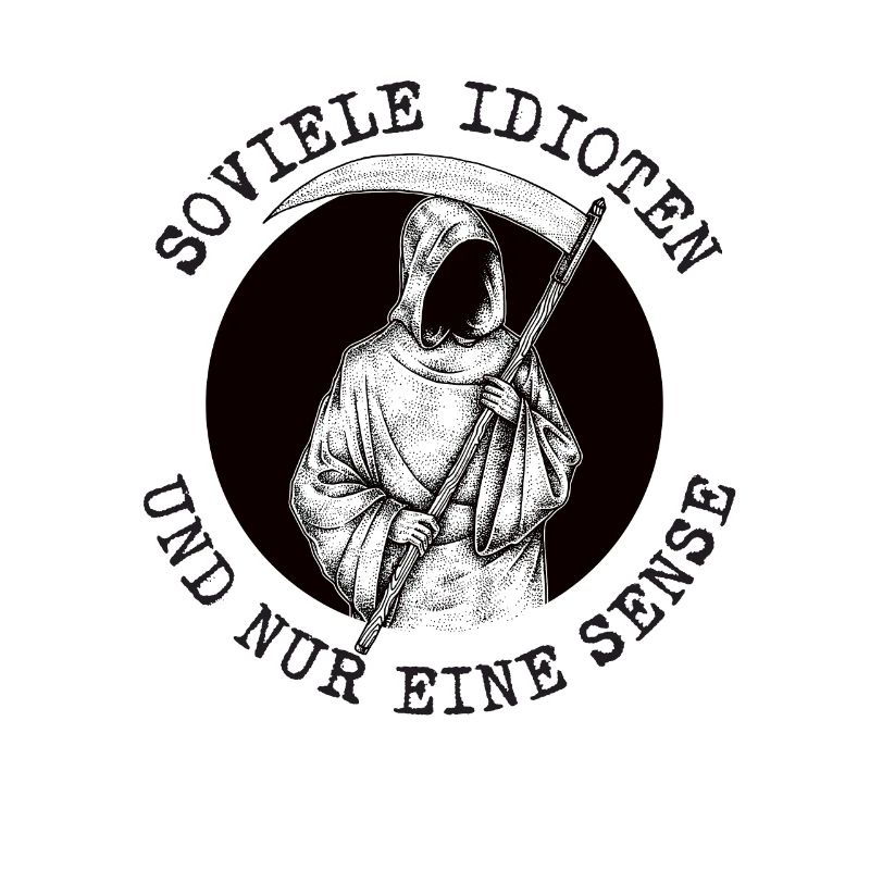 Soviele Idioten und nur eine Sense Sensenmann
