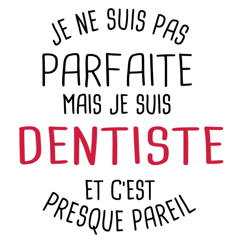 Pas parfaite mais dentiste