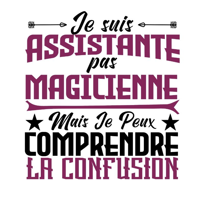 je suis Assistante pas magicienne.