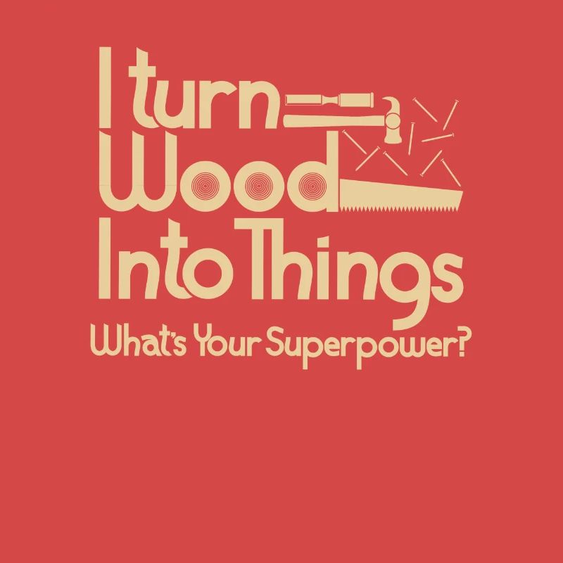 Wood super powers joiner carpenter gift
