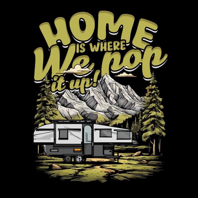 Pop Up Camper Home Is Where We Pop It Up