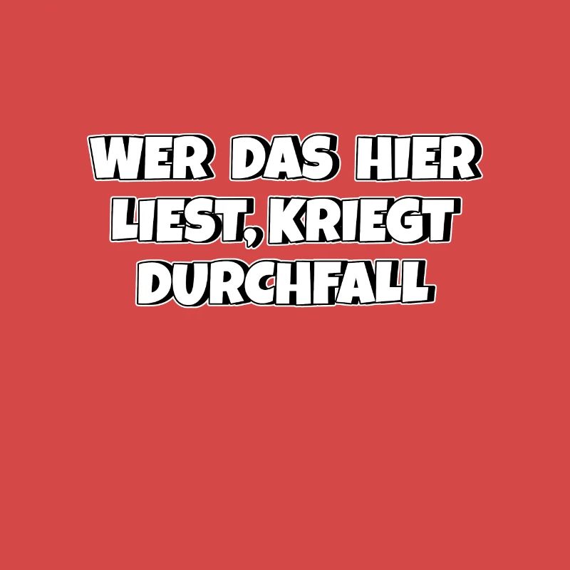 Wer das hier liest kriegt Durchfall