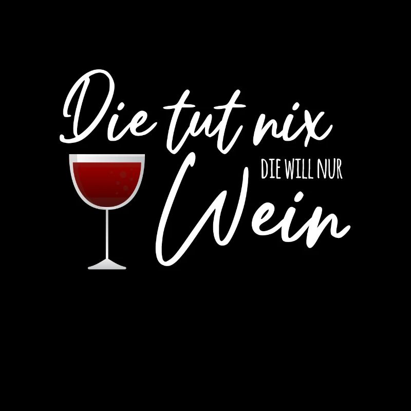 Die tut nix, die will nur Wein