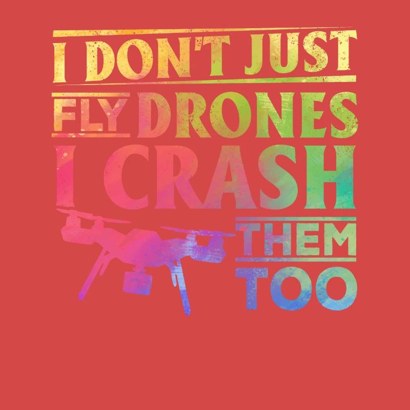 I Don't Just Fly Drones I Crash Them Too - Quadcop