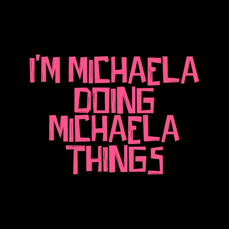 I'm Michaela doing Michaela things