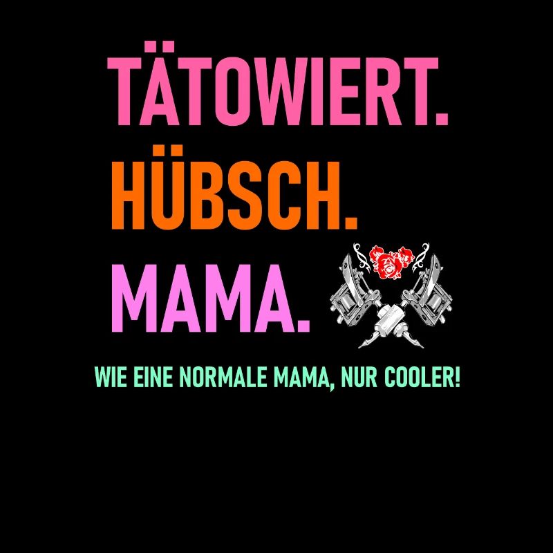 Tätowiert Hübsch Mama Tattoos Inked Mutter Spruch