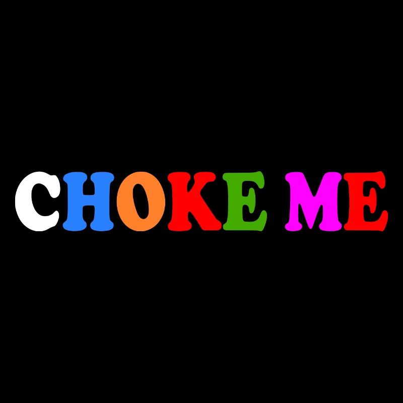 Choke me