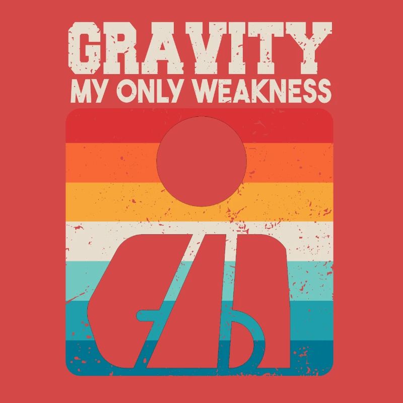 Gravity My Only Weakness