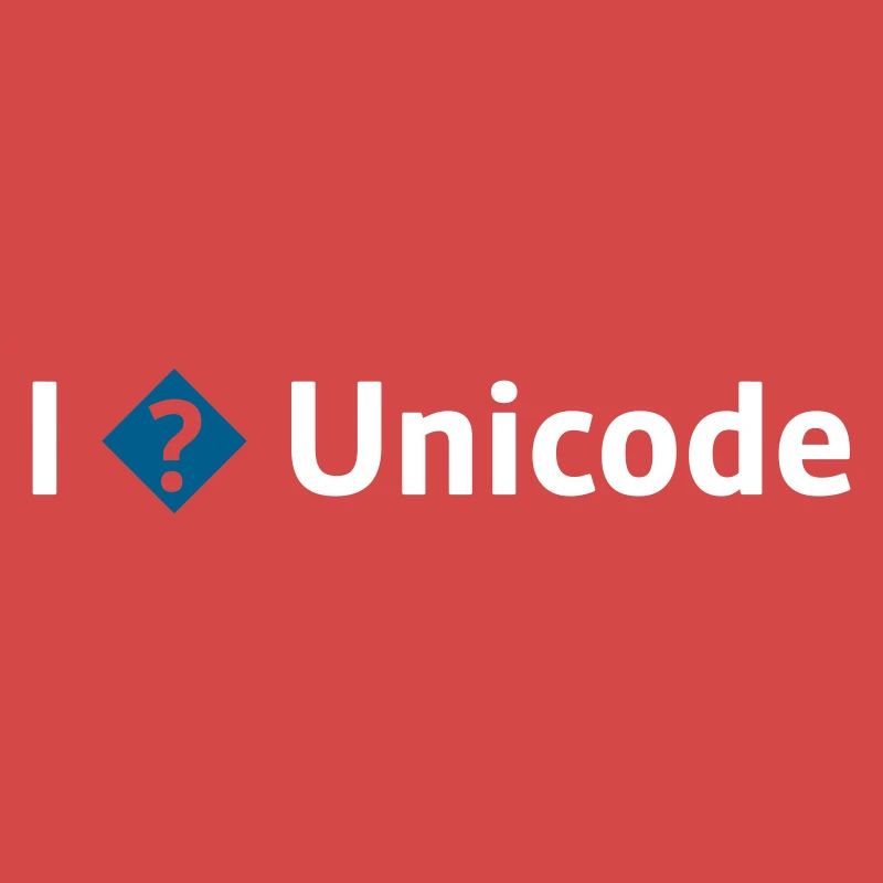 I Love Unicode / I Hate Unicode / I ? Unicode