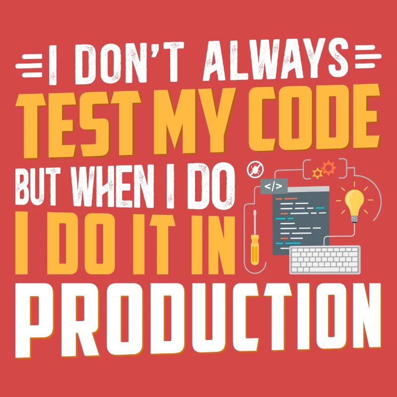 I DON T ALWAYS TEST MY CODE