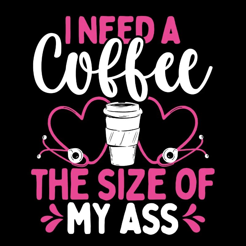 RN CNA Coffee the size my Ass Night Shift Nurse