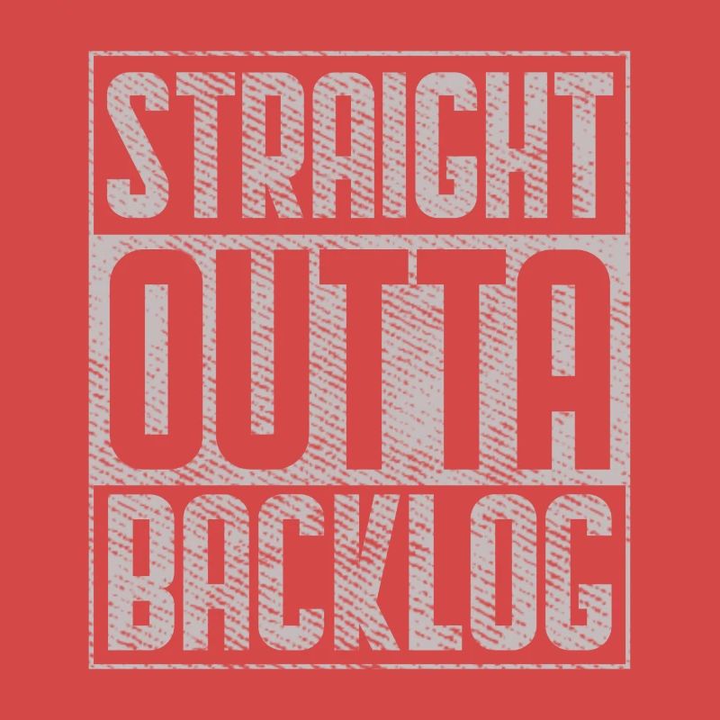 Straight Outta Backlog Software Coding Geek