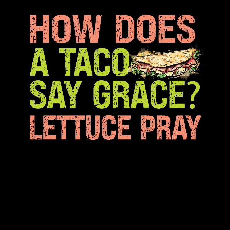 How Does A Taco Say Grace? Lettuce Pray - Jokes
