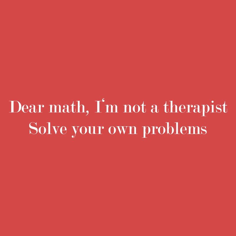 Dear math solve your own problems