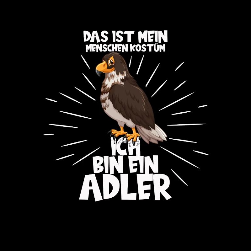 Dies ist mein Menschen Kostüm ich bin ein Adler