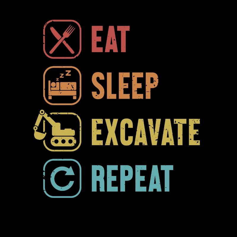 Eat Sleep Excavate Repeat Excavator Seilbagger