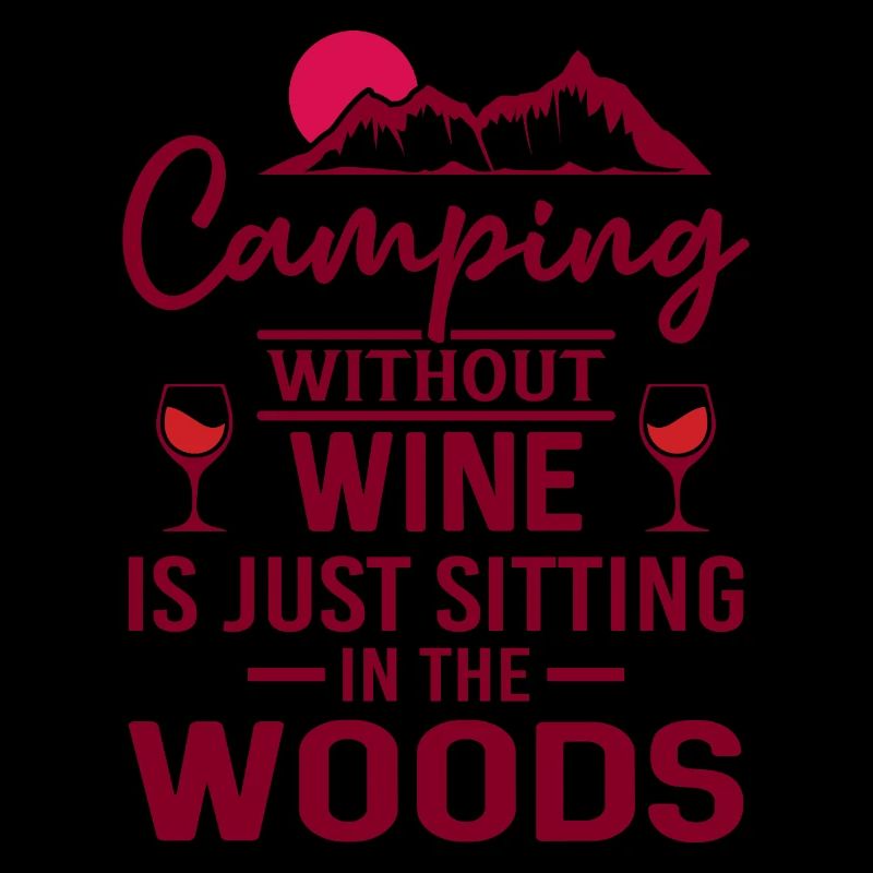 Camping Without Wine Is Just Sitting In The Woods