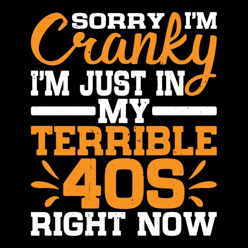 Sorry I'm Cranky I'm Just In My Terrible 40s 2