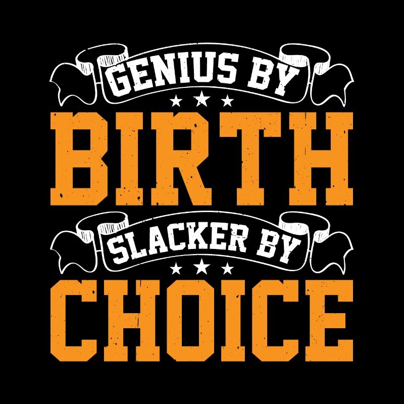 Genius By Birth Slacker By Choice 18