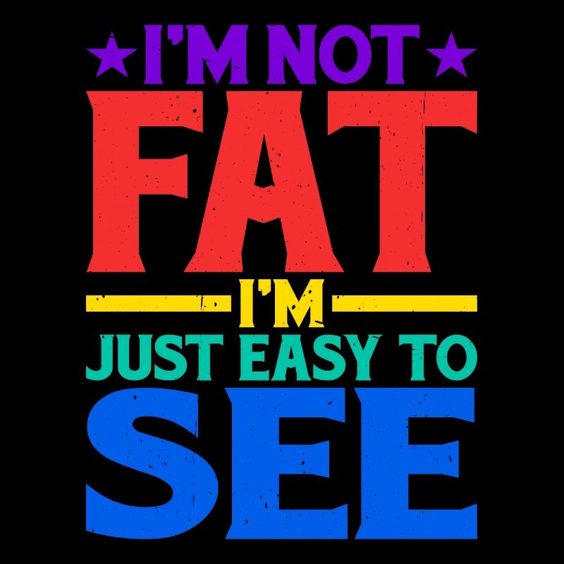 I'm Not Fat, I'm Just Easy To See 13