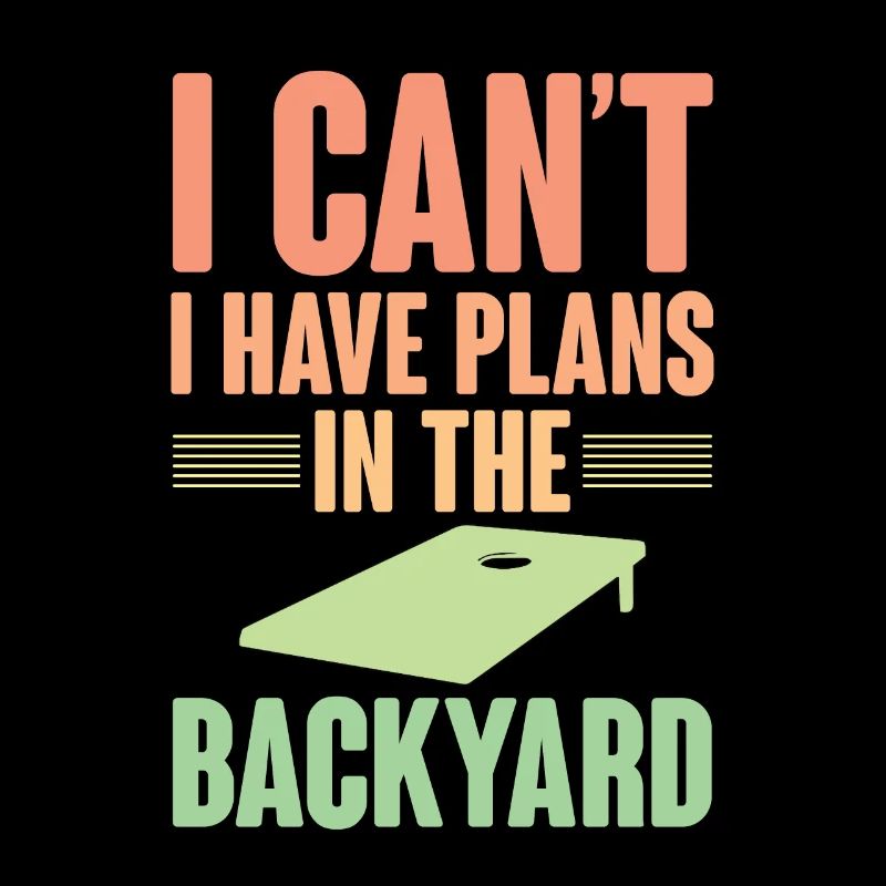 I Can't I Have Plans In The Backyard 4