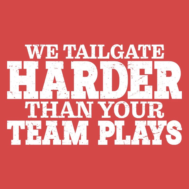 We Tailgate Harder Than Your Team Plays 3
