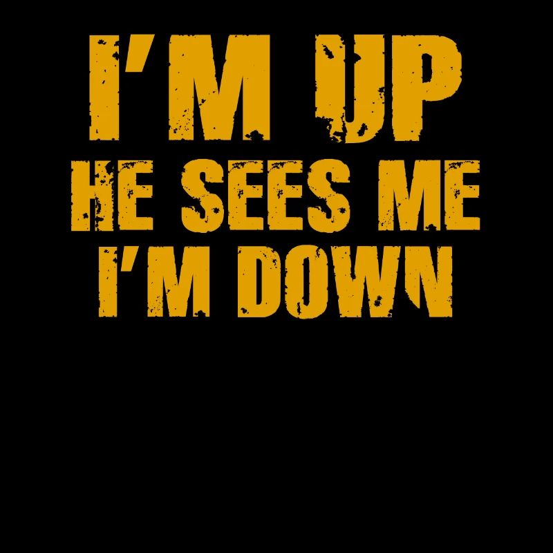 Im Up He Sees Me Im Down Inspirational Saying