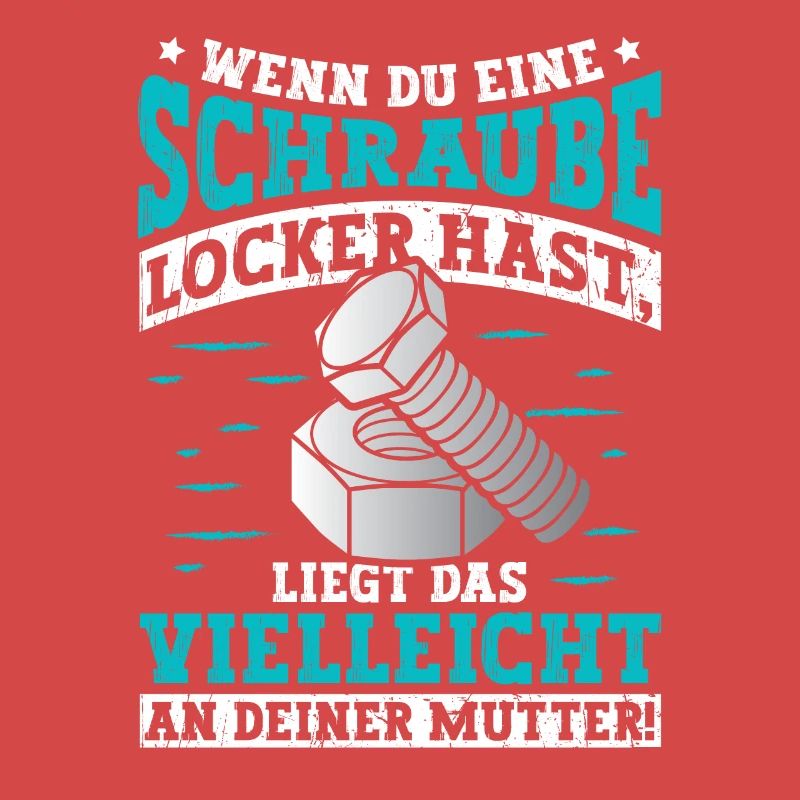Wenn du eine Schraube locker hast Mutter