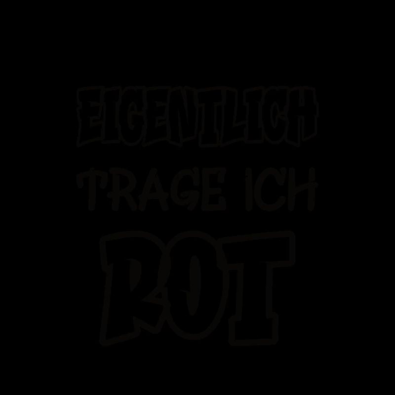 Eigentlich trage ich rot Spruch Farbe rot