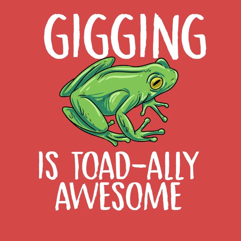 gigging is toad ally awesome Design for a frog